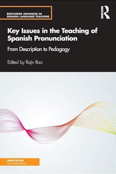 Key Issues In The Teaching Of Spanish Pronunciation: From Description To Pedagogy-..