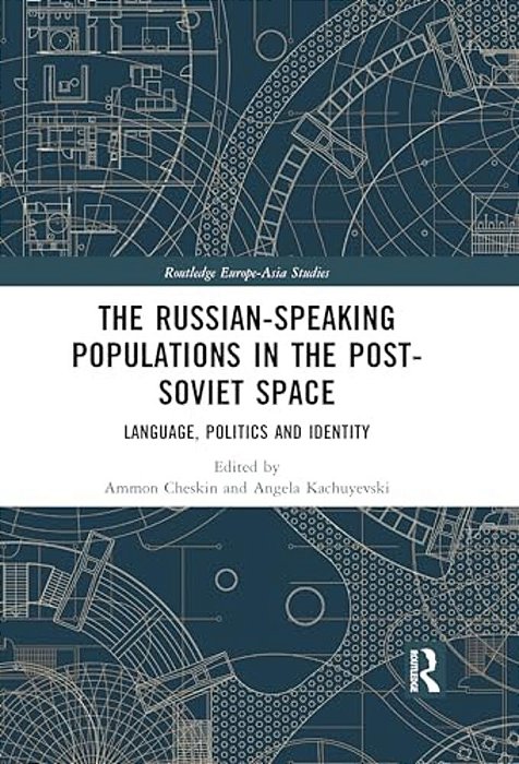 The Russian-Speaking Populations In The Post-Soviet Space: Language, Politics And Identity-..