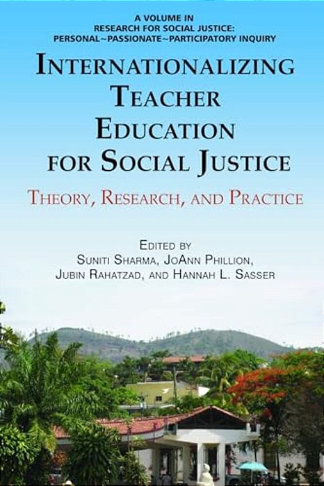 Internationalizing Teacher Education For Social Justice: Theory, Research, And Practice-..