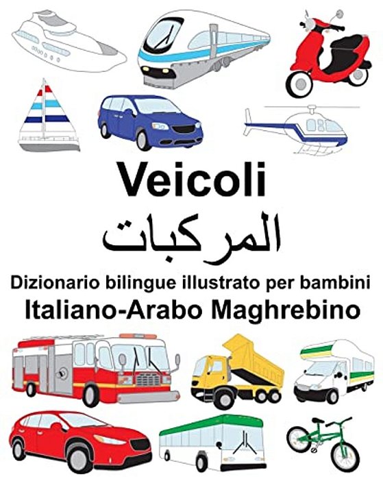 Italiano-Arabo Maghrebino Veicoli Dizionario Bilingue Illustrato Per Bambini-..