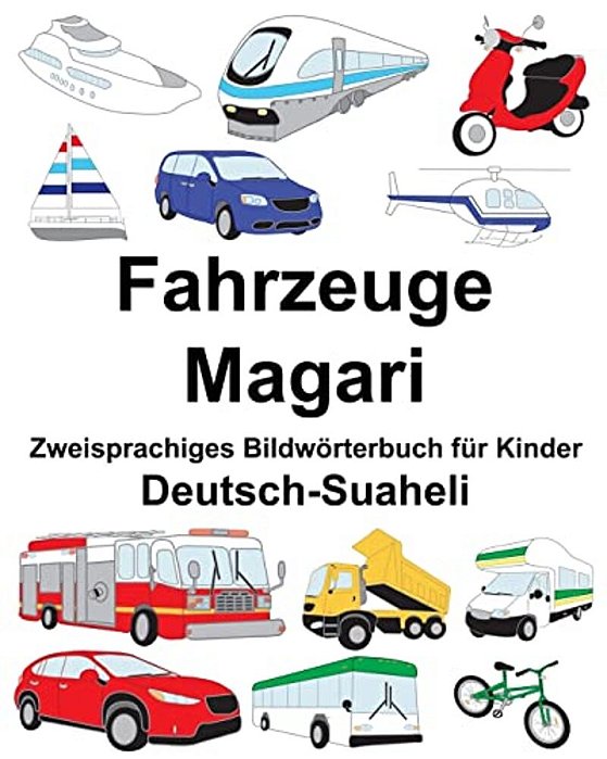 Deutsch-Suaheli Fahrzeuge/Magari Zweisprachiges Bildwörterbuch Für Kinder-..
