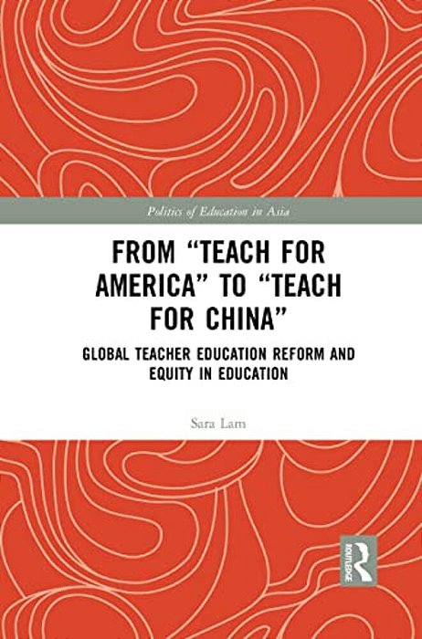 From Teach For America To Teach For China: Global Teacher Education Reform And Equity In Education-..
