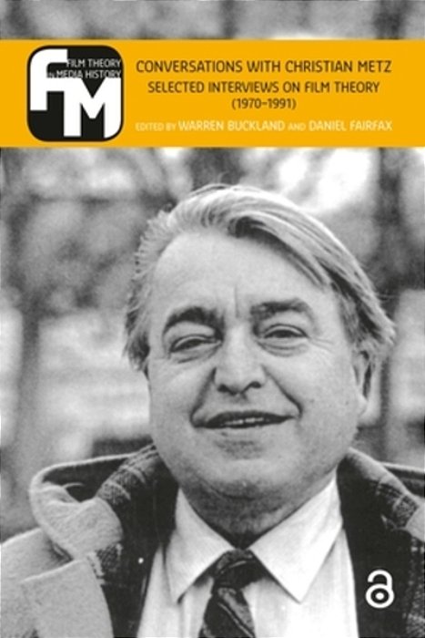 Conversations With Christian Metz: Selected Interviews On Film Theory (1970-1991)-..