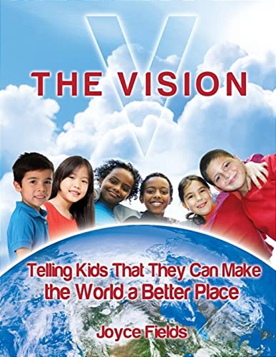 The Vision: Telling Kids That They Can Make The World A Better Place-..