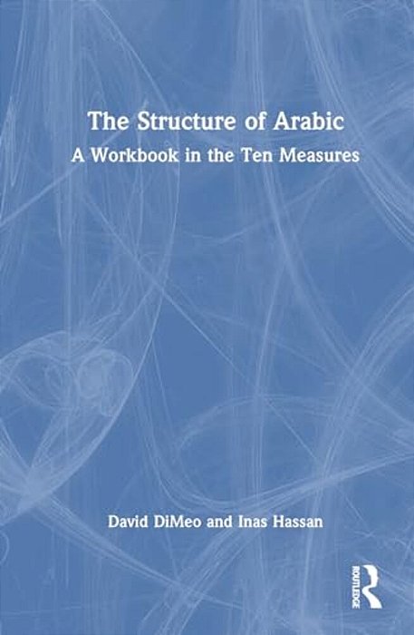 The Structure Of Arabic: A Workbook In The Ten Measures-..