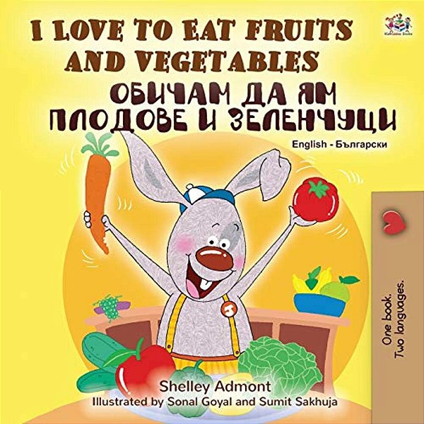 I Love To Eat Fruits And Vegetables (English Bulgarian Bilingual Book)-..