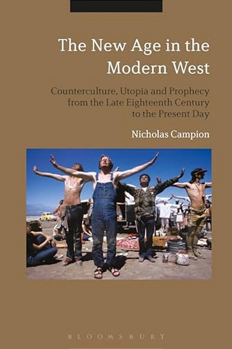 The New Age In The Modern West: Counterculture, Utopia And Prophecy From The Late Eighteenth Century To The Present Day-..