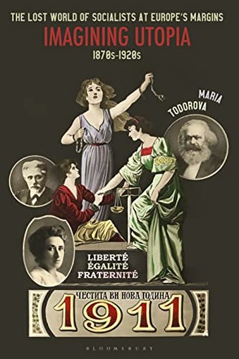 The Lost World Of Socialists At Europe's Margins: Imagining Utopia, 1870S - 1920S-..