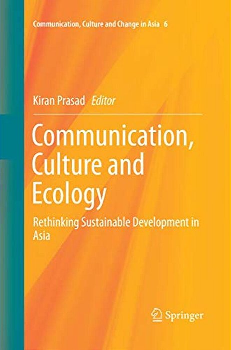 Communication, Culture And Ecology: Rethinking Sustainable Development In Asia-..