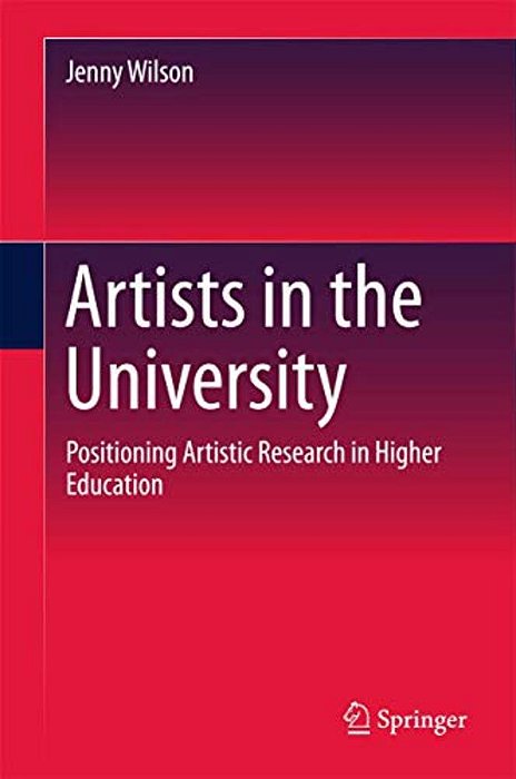 Artists In The University: Positioning Artistic Research In Higher Education-..