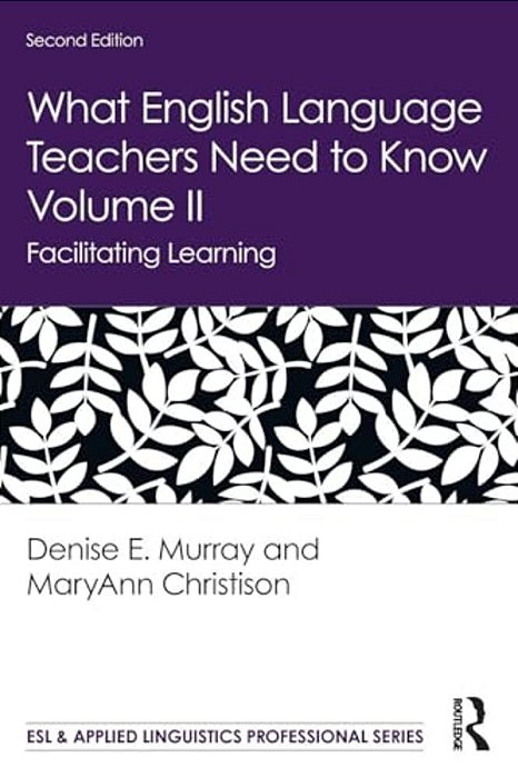 What English Language Teachers Need To Know Volume II: Facilitating Learning-..