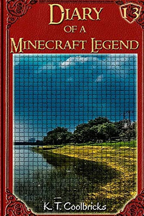 Diary Of A Minecraft Legend: Book 13-..