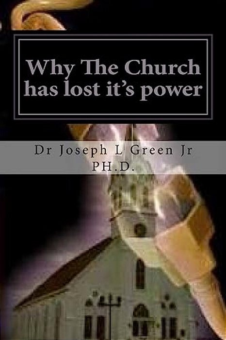 Why The Church Has Lost It's Power: The Power Of The Original Church-..