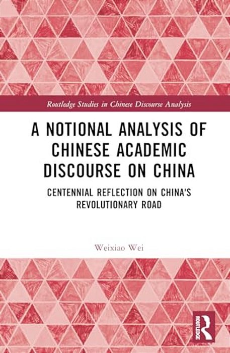 A Notional Analysis Of Chinese Academic Discourse On China: Centennial Reflection On China's Revolutionary Road-..