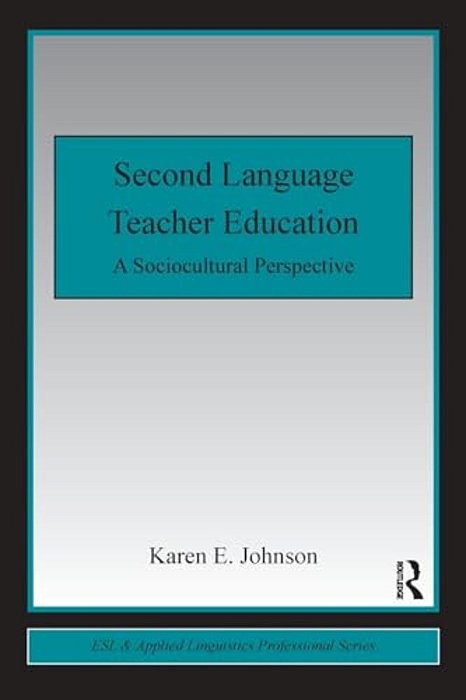 Second Language Teacher Education: A Sociocultural Perspective-..