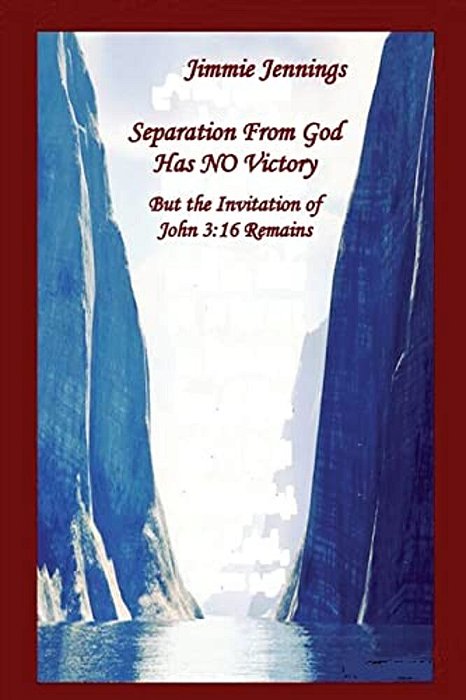 Separation From God Has No Victory: But The Invitation Of John 3:16 Remains-..