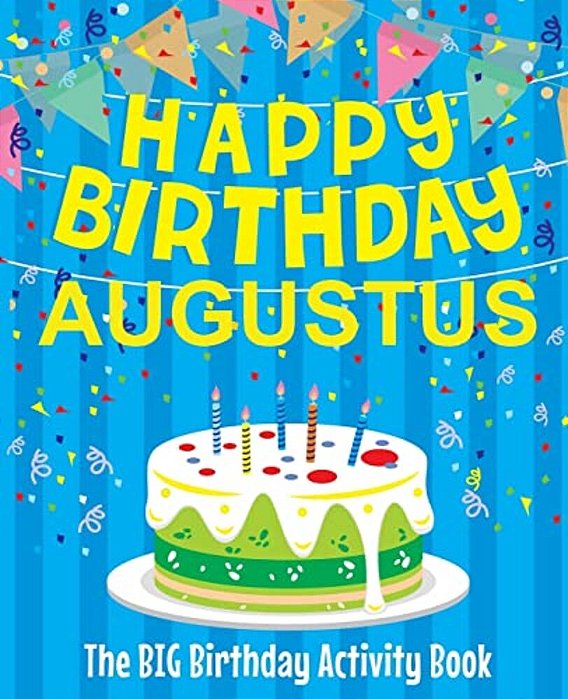 Happy Birthday Augustus - The Big Birthday Activity Book: Personalized Children's Activity Book-..
