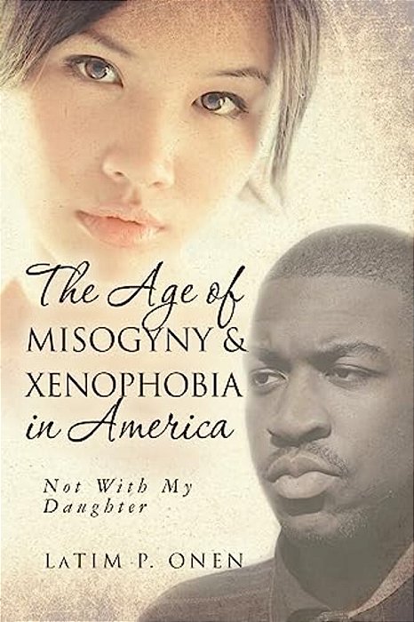 The Age Of Misogyny & Xenophobia In America: Not With My Daughter-..