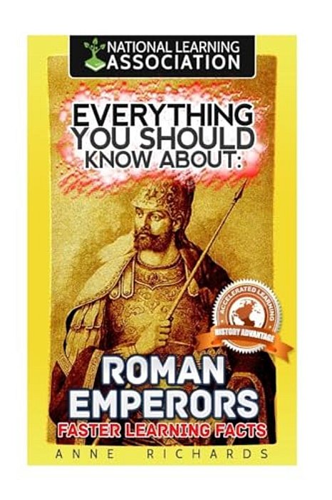 Everything You Should Know About: Roman Emperors Faster Learning Facts-..