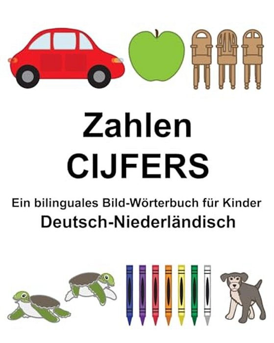 Deutsch-Niederländisch Zahlen/Cijfers Ein Bilinguales Bild-Wörterbuch Für Kinder-..