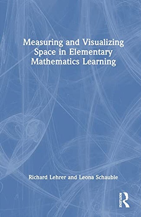 Measuring And Visualizing Space In Elementary Mathematics Learning-..