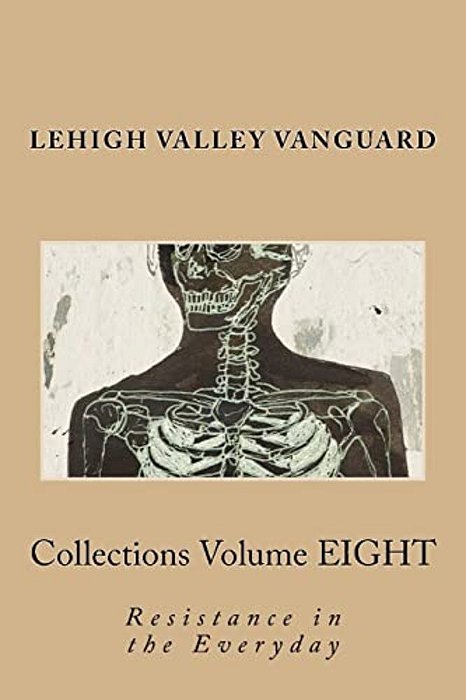 Lehigh Valley Vanguard Collections Volume Eight: Resistance In The Everyday-..