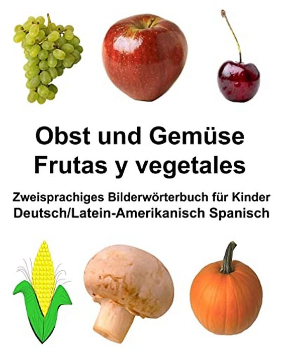 Deutsch/Latein-Amerikanisch Spanisch Obst Und Gemüse/Frutas Y Vegetales Zweisprachiges Bilderwörterbuch Für Kinder-..