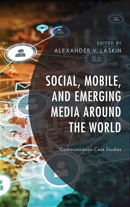 Social, Mobile, And Emerging Media Around The World: Communication Case Studies-..