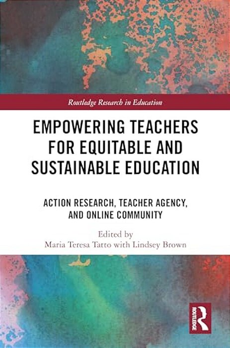 Empowering Teachers For Equitable And Sustainable Education: Action Research, Teacher Agency, And Online Community-..