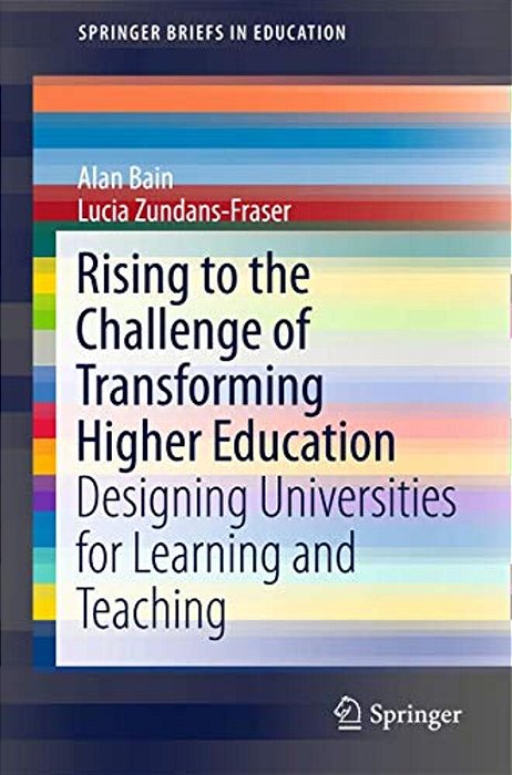 Rising To The Challenge Of Transforming Higher Education: Designing Universities For Learning And Teaching-..
