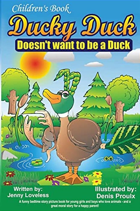 Children's Book: Ducky Duck Doesn't Want To Be A Duck: A Funny Bedtime Story Picture Book For Your Younger Girls & Boys Who Love Animal-..