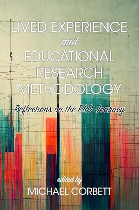 Lived Experience And Educational Research Methodology: Reflections On The Phd Journey-..