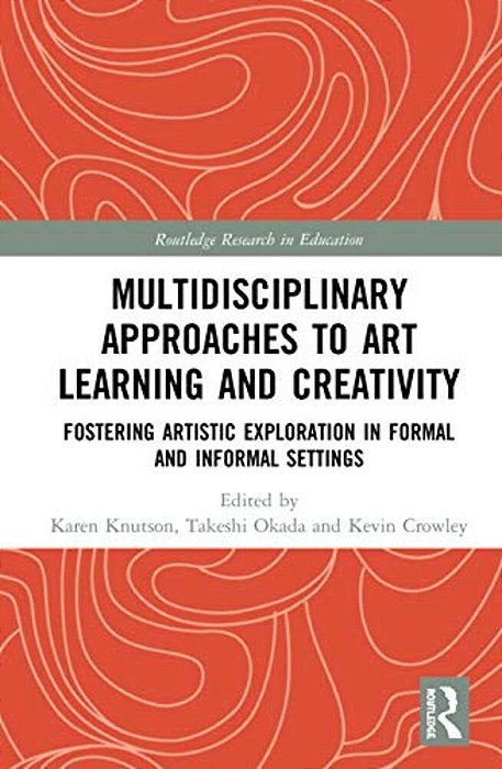 Multidisciplinary Approaches To Art Learning And Creativity: Fostering Artistic Exploration In Formal And Informal Settings-..