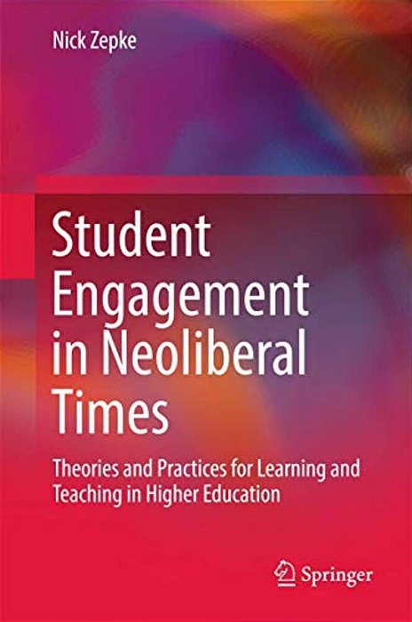 Student Engagement In Neoliberal Times: Theories And Practices For Learning And Teaching In Higher Education-..
