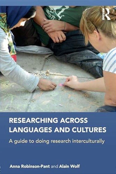 Researching Across Languages And Cultures: A Guide To Doing Research Interculturally-..