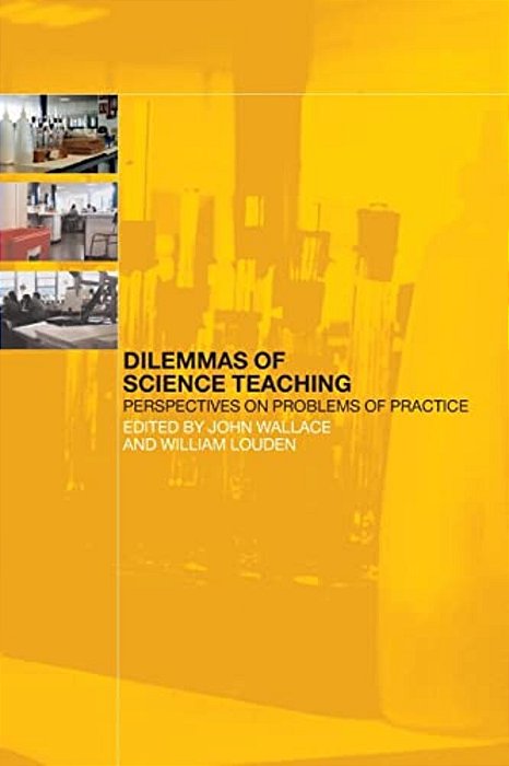 Dilemmas Of Science Teaching: Perspectives On Problems Of Practice-..