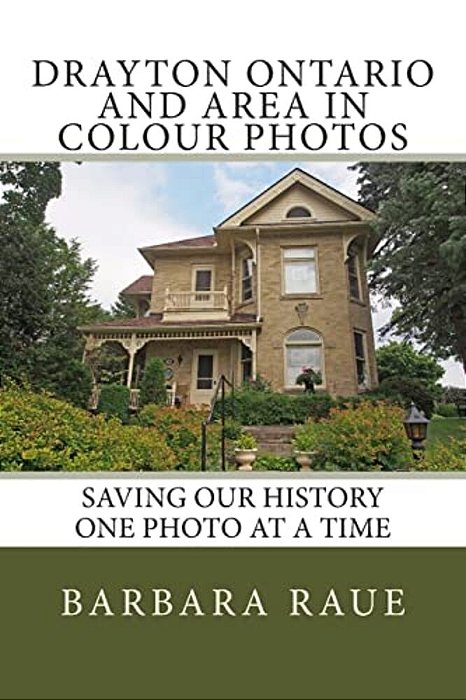 Drayton Ontario And Area In Colour Photos: Saving Our History One Photo At A Time-..