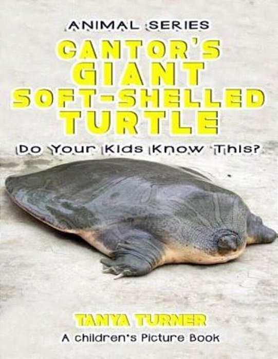The Cantor's Giant Soft-Shelled Turtle Do Your Kids Know This?: A Children's Picture Book-..