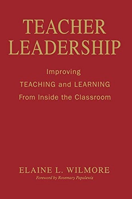 Teacher Leadership: Improving Teaching And Learning From Inside The Classroom-..