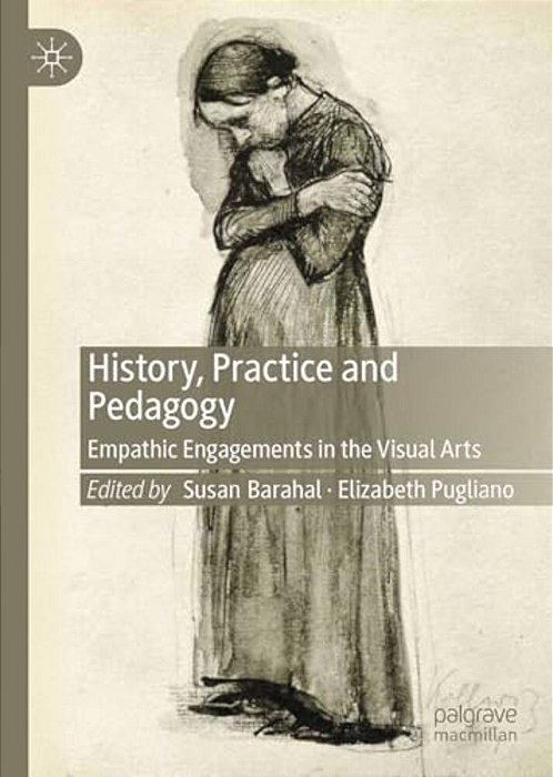 History, Practice And Pedagogy: Empathic Engagements In The Visual Arts-..