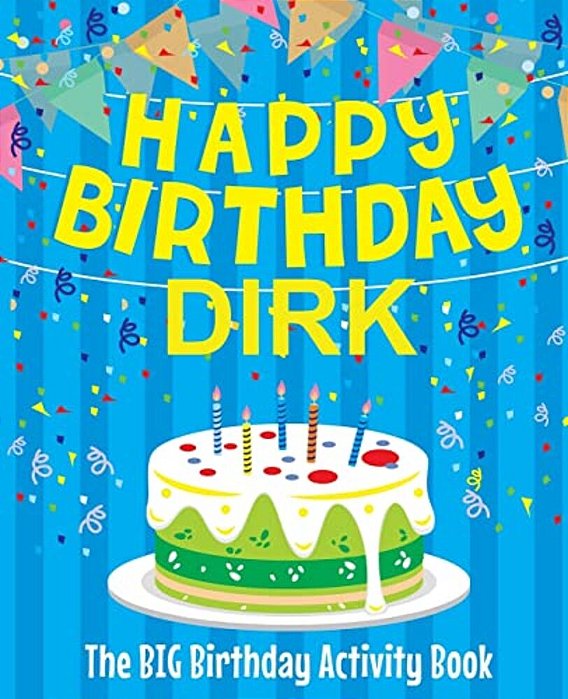 Happy Birthday Dirk - The Big Birthday Activity Book: (Personalized Children's Activity Book)-..