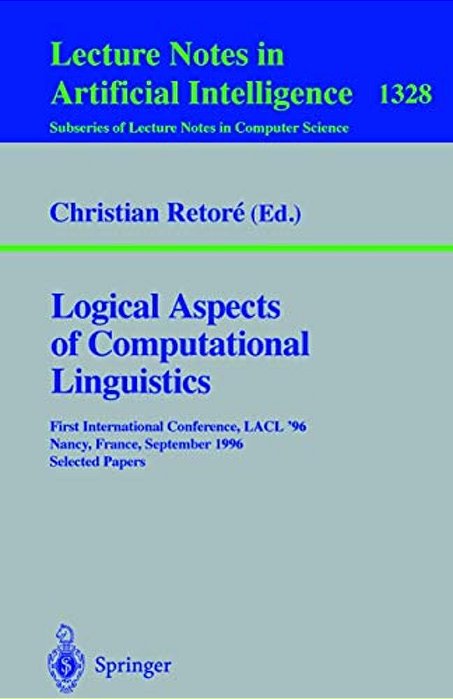 Logical Aspects Of Computational Linguistics: First International Conference, Lacl '96, Nancy, France, September 23-25, 1996. Selected Papers-..