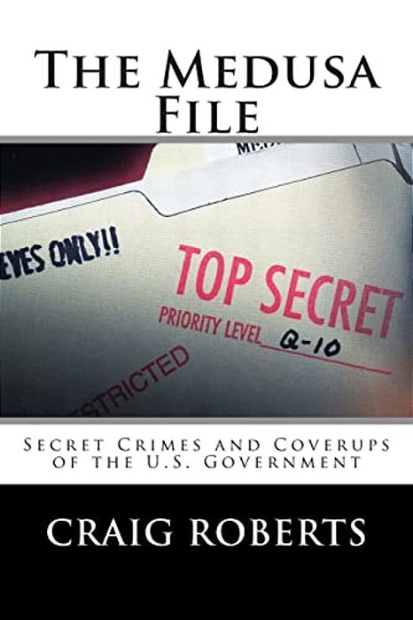 The Medusa File: Secret Crimes And Coverups Of The U. S. Government-..