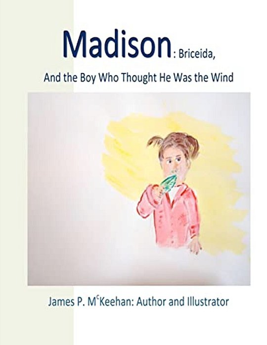 Madison: Madison: Briceida And The Boy Who Thought He Was The Wind-..