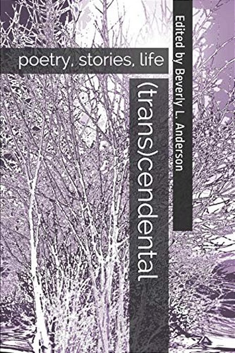 (Trans)cendental: Poetry, Stories, Life-..