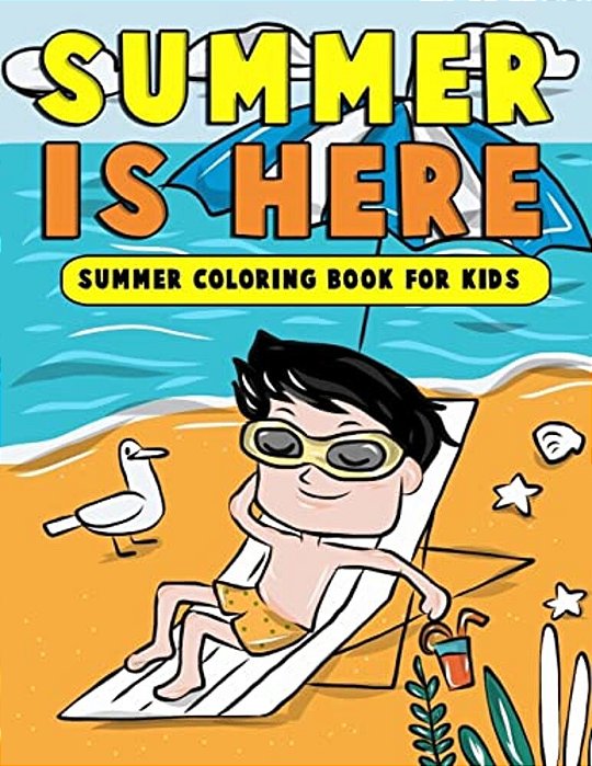 Summer Is Here: Summer Coloring Book For Kids: Summer Vacation Activity Book For Kids, Toddlers And Preschoolers With Beach Fun, Ice C-..
