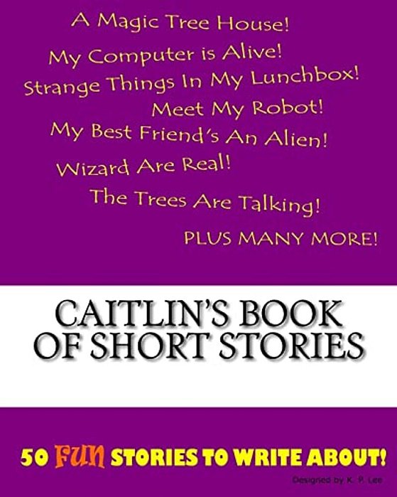 Caitlin's Book Of Short Stories-..