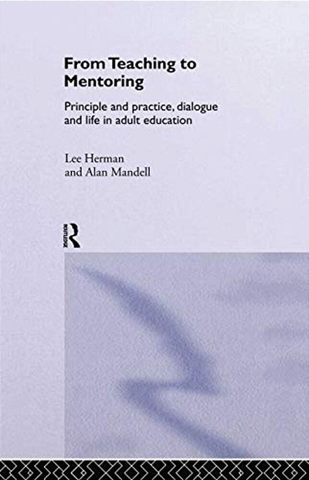From Teaching To Mentoring: Principles And Practice, Dialogue And Life In Adult Education-..