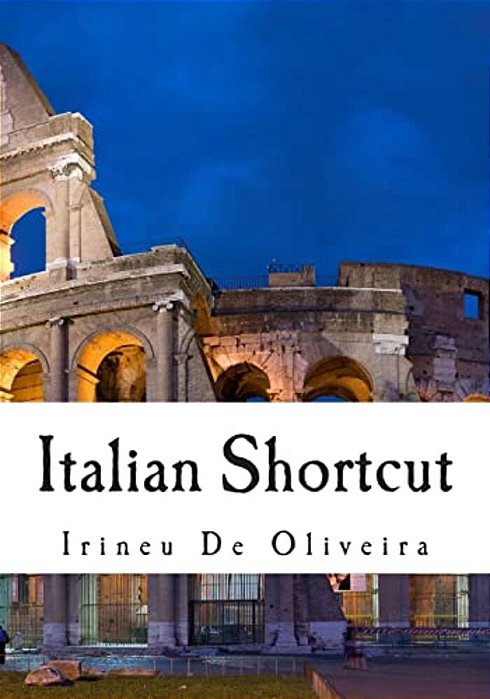 Italian Shortcut: Transfer Your Knowledge From English And Speak Instant Italian!-..