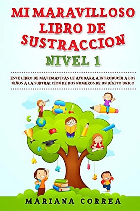 Mi Maravilloso Libro De Sustraccion Nivel 1: Este Libro Le Ayudara A Introducir A Los Ninos A La Subtraccion De Dos Numeros De Un Digito Unico-..